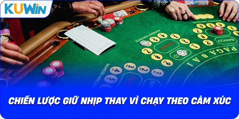 chiến lược giữ nhịp thay vì chạy theo cảm xúc