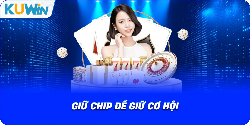 giữ chip để giữ cơ hội