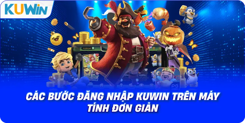 các bước đăng nhập kuwin trên máy tính đơn giản