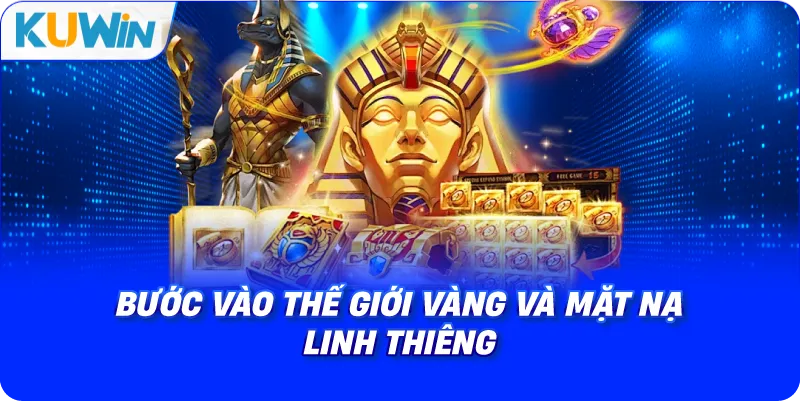 bước vào thế giới vàng và mặt nạ linh thiêng